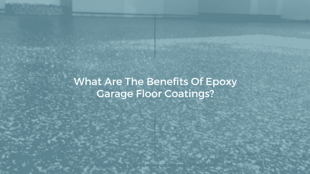 Benefits of Garage Epoxy Floors