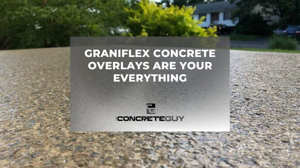 Graniflex Concrete Overlays Are Your Everything