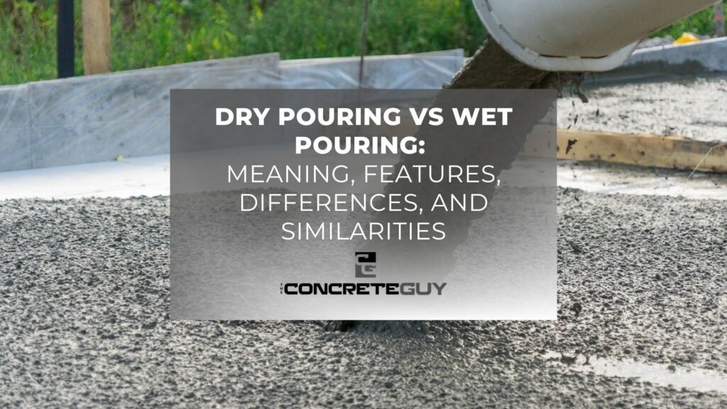 Dry Pouring vs. Wet Pouring: Meaning, Features, Difference, and Similarities