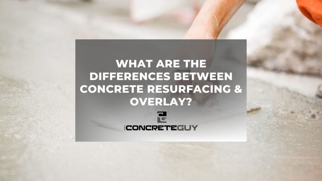 What Are the Differences Between Concrete Resurfacing & Overlay